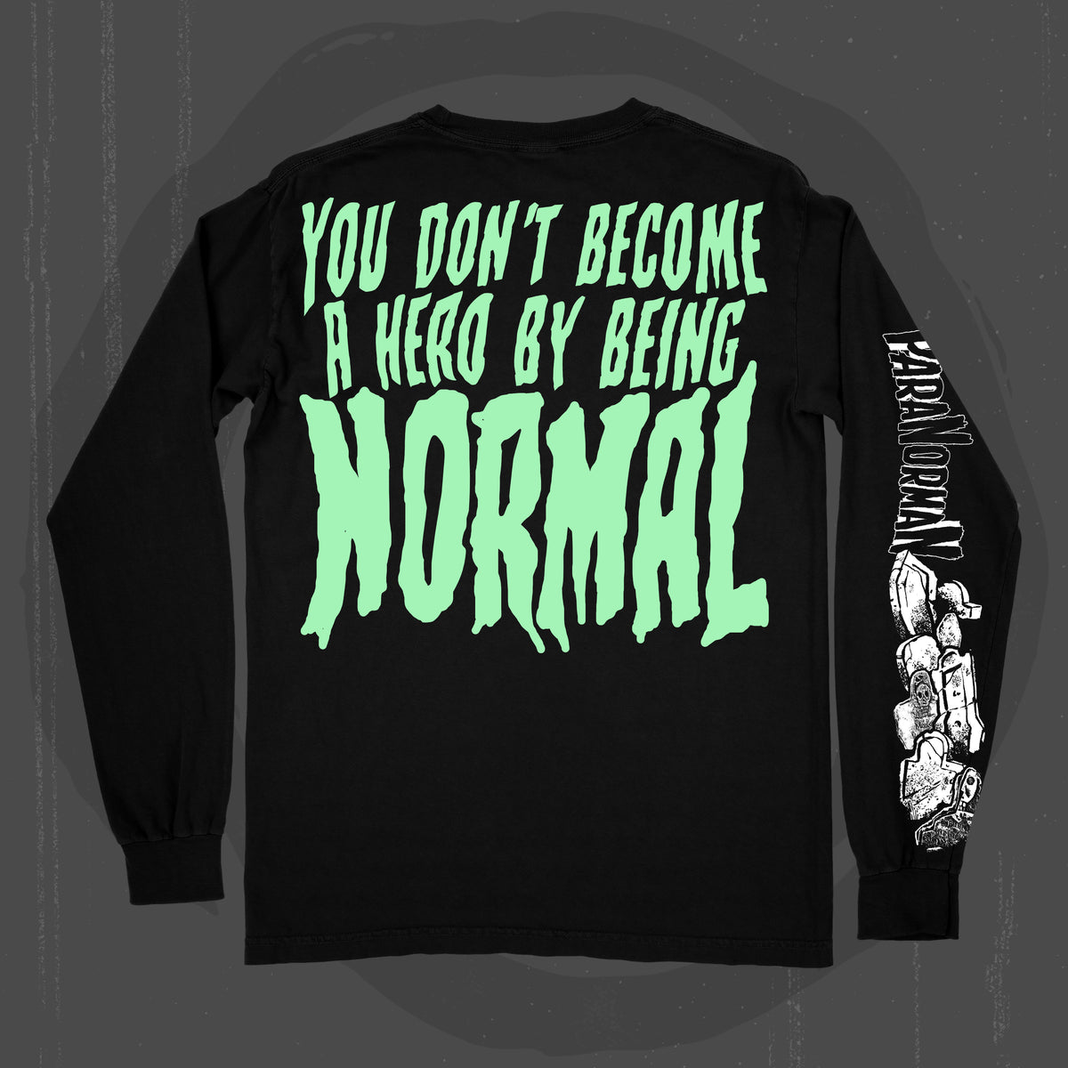 You Don't Become A Hero Being Normal (Long Sleeve T-Shirt / Timed PRE-ORDER Release )