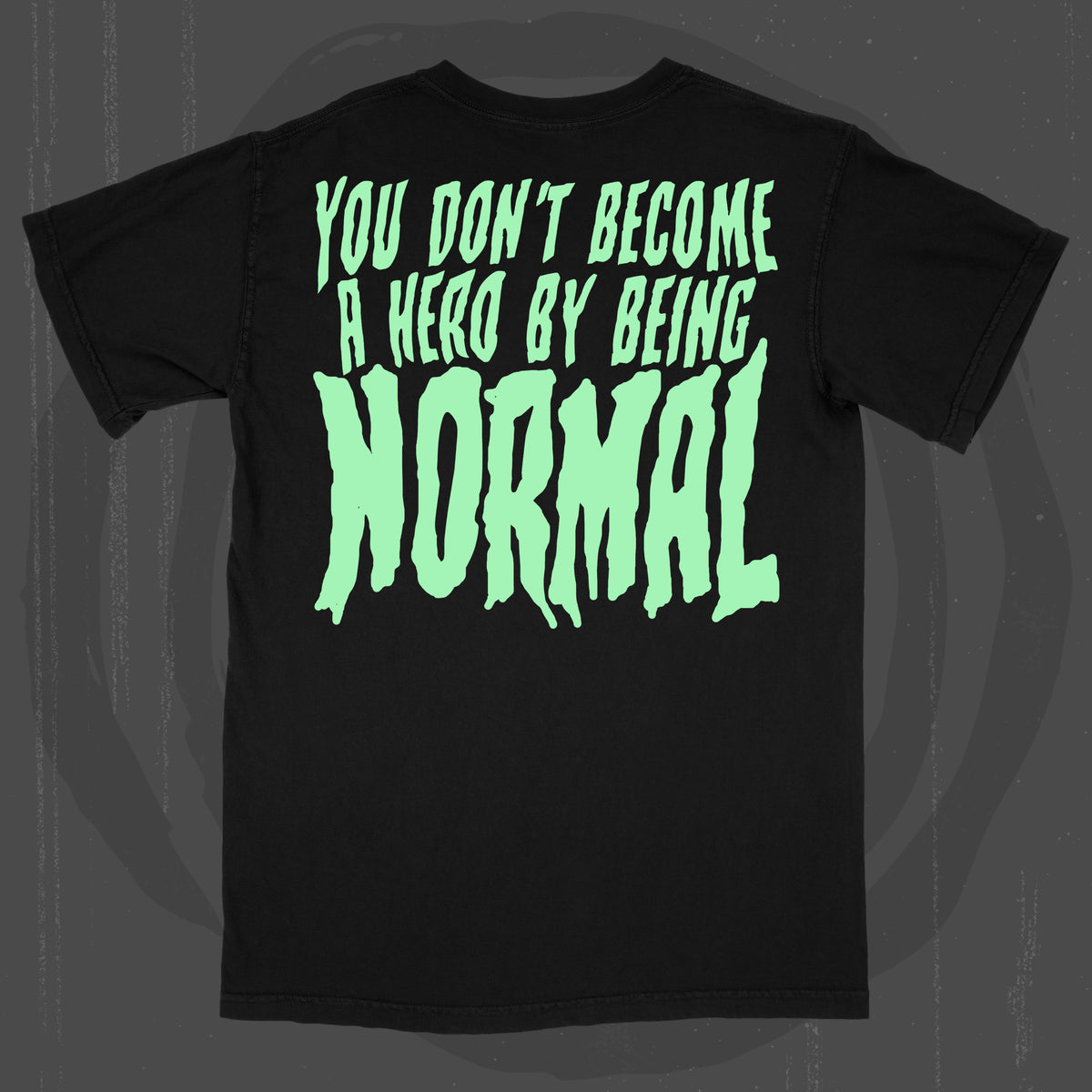 You Don't Become A Hero Being Normal (T-Shirt / Timed PRE-ORDER Release)